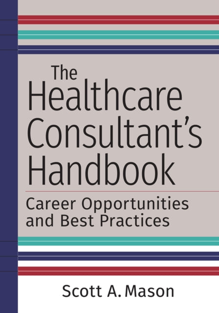 Book cover of: Healthcare Consultant's Handbook. By: Scott A. Mason