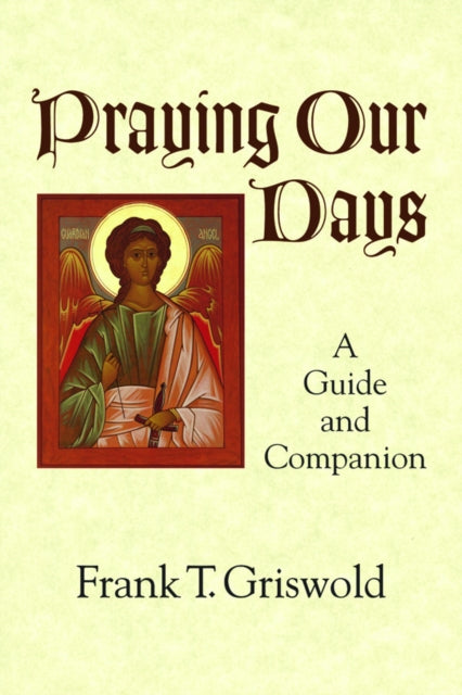 Book cover of: Praying Our Days. By: Frank T. Griswold
