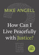 Book cover of: How Can I Live Peacefully with Justice?. By: Mike Angell