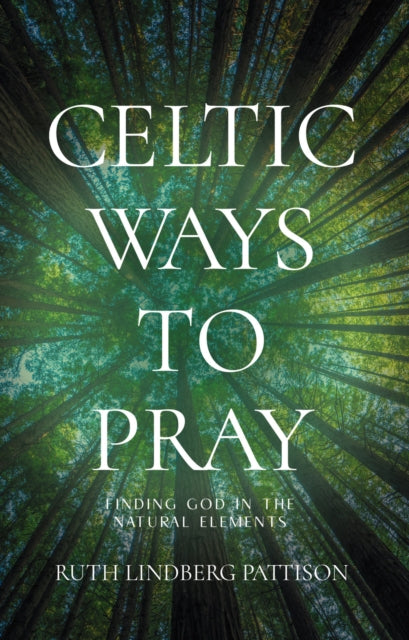 Book cover of: Celtic Ways to Pray. By: Ruth Lindberg Pattison