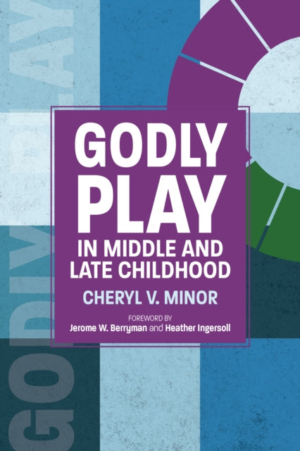 Book cover of: Godly Play in Middle and Late Childhood. By: Cheryl V. Minor