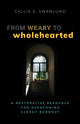 Book cover of: From Weary to Wholehearted. By: Callie E. Swanlund