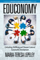 Book cover of: EDUCONOMY. Unleashing Wellbeing and Human Centered Sustainable Development. By: María Teresa Lepeley
