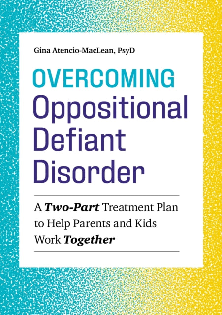 Book cover of: Overcoming Oppositional Defiant Disorder. By: Gina Atencio-MacLean PsyD