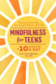 Book cover of: Mindfulness for Teens in 10 Minutes a Day. By: Jennie Marie Battistin MA  LMFT