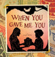 Book cover of: When You Gave Me You. By: Clay Rice