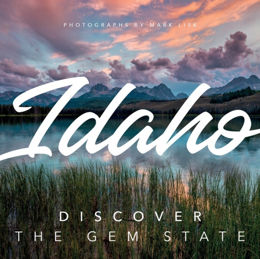Book cover of: Idaho: Discover the Gem State. By: Mark Lisk