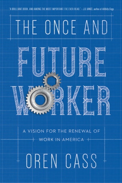 Book cover of: Once and Future Worker. By: Oren Cass