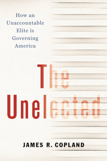 Book cover of: Unelected. By: James R. Copland