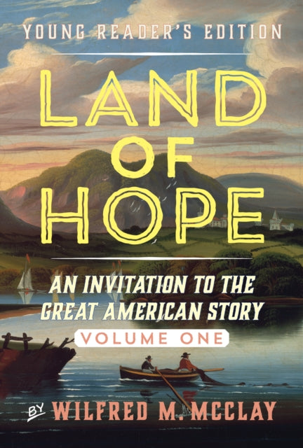 Book cover of: Young Reader's Edition of Land of Hope. By: Wilfred M. McClay
