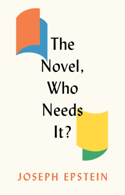 Book cover of: Novel, Who Needs It?. By: Joseph Epstein