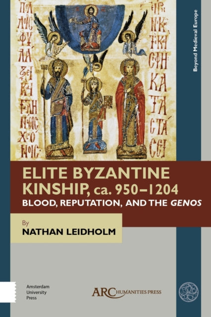 Book cover of: Elite Byzantine Kinship, ca. 950-1204. By: Nathan Leidholm