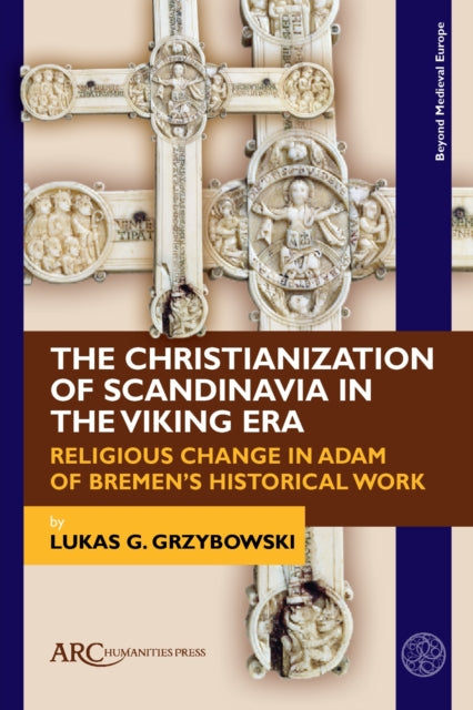 Book cover of: Christianization of Scandinavia in the Viking Era. By: Lukas Grzybowski