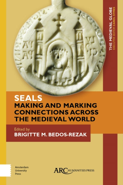 Book cover of: Seals - Making and Marking Connections across the Medieval World. By: Brigitte Bedos-Rezak