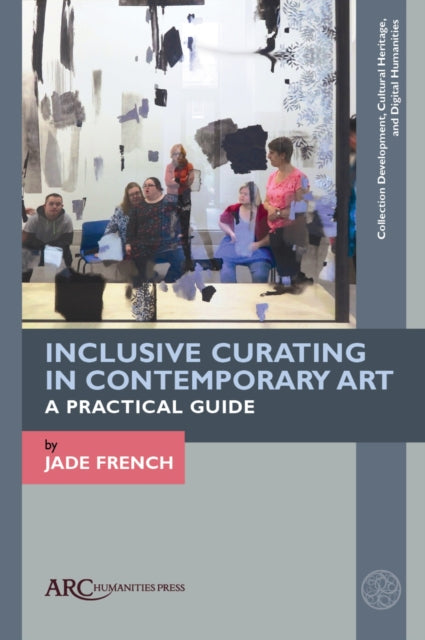 Book cover of: Inclusive Curating in Contemporary Art. By: Jade French