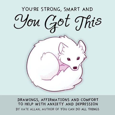 You're Strong, Smart, and You Got This, Drawings, Affirmations, and Comfort to Help with Anxiety and Depression (Art Therapy, For Fans of You Can Do All Things)