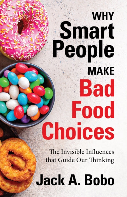 Book cover of: Why Smart People Make Bad Food Choices. By: Jack Bobo