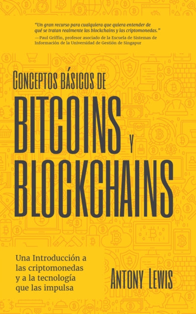 Conceptos basicos de Bitcoins y Blockchains, una introduccion a las criptomonedas y a la tecnologia que las impulsa (criptografia, trading de criptomonedas, activos digitales, NFT) 9781642508109 Antony Lewis