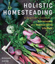 Book cover of: Holistic Homesteading. By: Roxanne Ahern