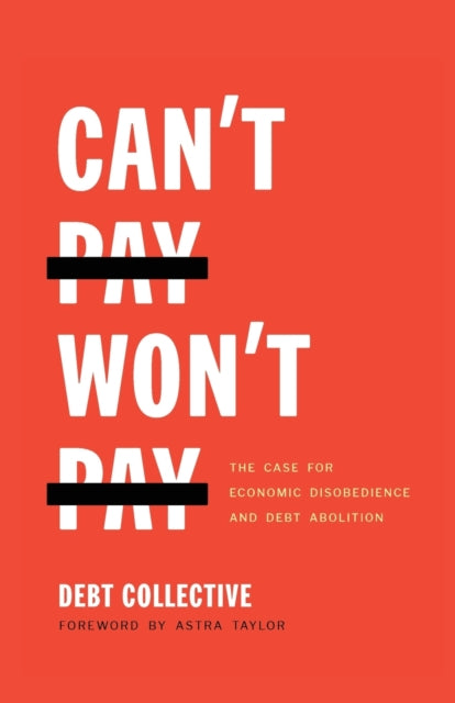 Book cover of: Can't Pay, Won't Pay. By: Debt Collective Debt