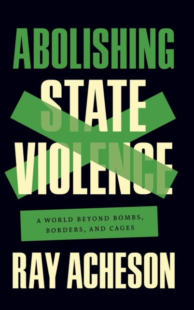 Book cover of: Abolishing State Violence. By: Ray Acheson