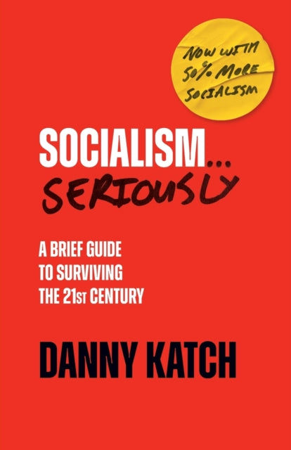Book cover of: Socialism . . . Seriously. By: Danny Katch