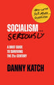 Book cover of: Socialism . . . Seriously. By: Danny Katch