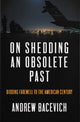 Book cover of: On Shedding an Obsolete Past. By: Andrew J. Bacevich