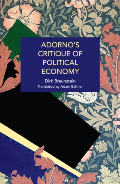 Book cover of: Adorno's Critique of Political Economy. By: Dirk Braunstein