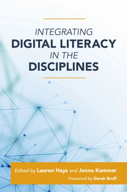 Book cover of: Integrating Digital Literacy in the Disciplines. By: Lauren Hays