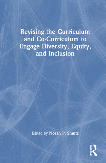Book cover of: Revising the Curriculum and Co-Curriculum to Engage Diversity, Equity, and Inclusion. By: Norah P. Shultz