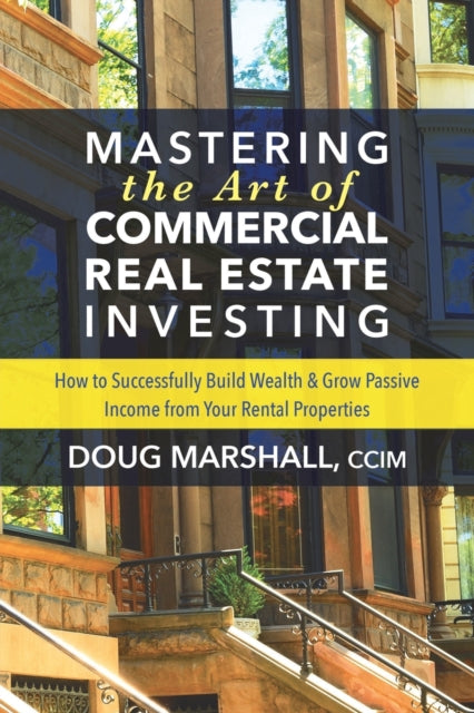 Mastering the Art of Commercial Real Estate Investing