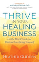 Book cover of: Thrive in Your Healing Business. By: Heather Glidden