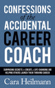 Book cover of: Confessions of the Accidental Career Coach. By: Cara Heilmann