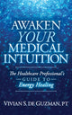Book cover of: Awaken Your Medical Intuition. By: Vivian S. De Guzman