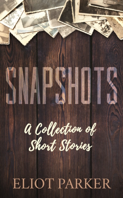 Book cover of: Snapshots. By: Eliot Parker