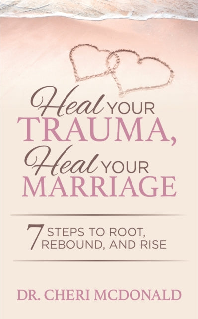 Book cover of: Heal Your Trauma, Heal Your Marriage. By: Cheri McDonald
