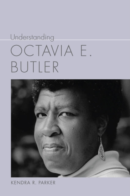 Book cover of: Understanding Octavia E. Butler. By: Kendra R. Parker
