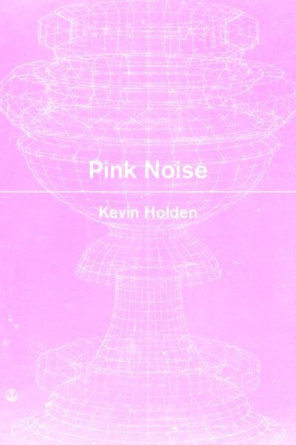 Book cover of: Pink Noise. By: Kevin Holden