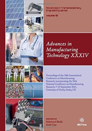 Advances in Manufacturing Technology XXXIV, Proceedings of the 18th International Conference on Manufacturing Research, incorporating the 35th National Conference on Manufacturing Research, 7-10 September 2021, University of Derby, Derby, UK