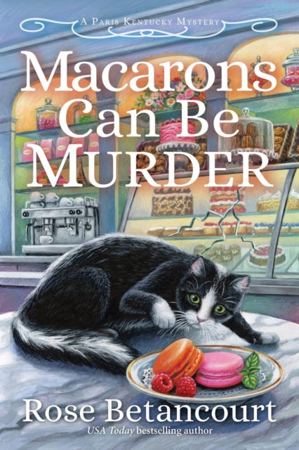 Book cover of: Macarons Can Be Murder. By: Rose Betancourt