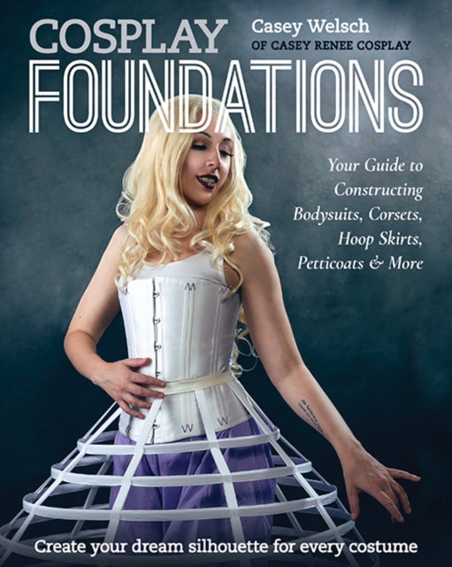 Book cover of: Cosplay Foundations. By: Casey Welsch