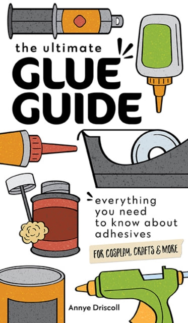 Book cover of: The Ultimate Glue Guide. By: Annye Driscoll