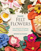 Book cover of: Make Felt Flowers. By: Bryanne Rajamannar
