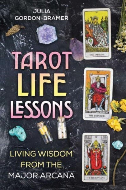 Book cover of: Tarot Life Lessons. By: Julia Gordon-Bramer
