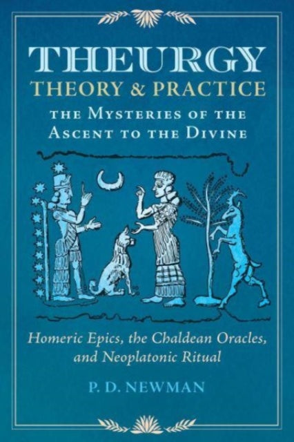 Book cover of: Theurgy: Theory and Practice. By: P. D. Newman