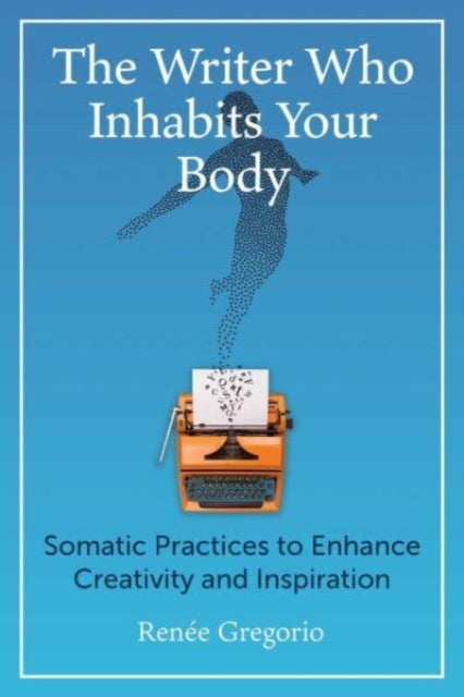 Book cover of: Writer Who Inhabits Your Body. By: Renée Gregorio