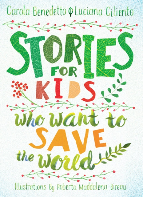 Book cover of: Stories For Kids Who Want To Save The World. By: Carola Benedetto
