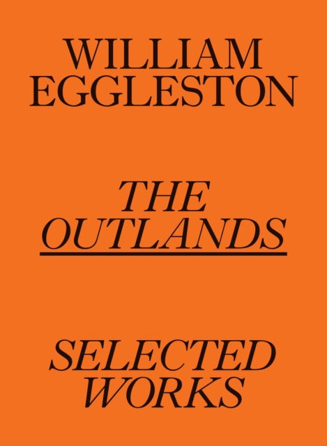 Book cover of: William Eggleston: The Outlands, Selected Works. By: William Eggleston
