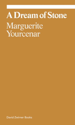 Marguerite Yourcenar: A Dream of Stone